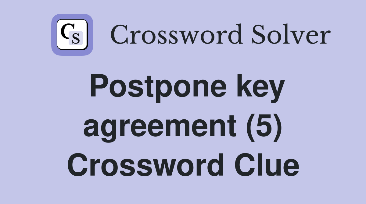 Postpone key agreement (5) Crossword Clue Answers Crossword Solver